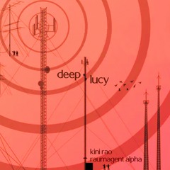 Deep Lucy - Kini Rao, Raumagent Alpha