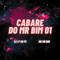 CABARÉ DO MR BIM 001 [ DJ LP DO PC]