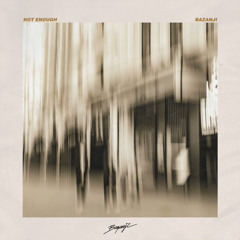 Bazanji - Not Enough