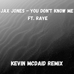 Jax Jones - You Don't Know Me Ft. RAYE (Kevin McDaid Remix)