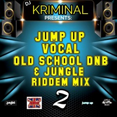 DJ KRIMINAL PRESENTS  JUMP UP, VOCAL, OLD SCHOOL AND JUNGLE RIDDEMS MIX2