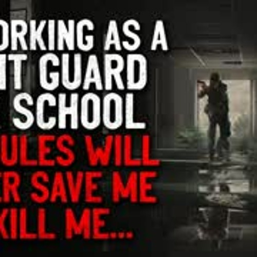 ”I'm working as a night guard at a school. The rules will either save me, or kill me” Creepypasta