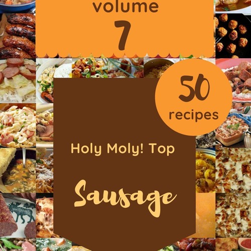 PDF_⚡ Holy Moly! Top 50 Sausage Recipes Volume 7: Start a New Cooking Chapter wi