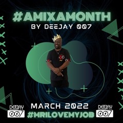 @DEEJAY007ONLINE #AMIXAMONTH (MARCH 2022)