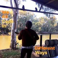 We All Cope In Different Ways