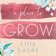 [Read] Online A Place to Grow BY : Lilly Lucas