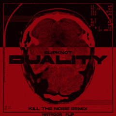 Slipknot - Duality (KILL THE NOISE REMIX) [MATADOR FLIP]