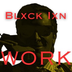 Blxck.Ixn - Work