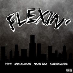 Majin Inca - Flexin' (Feat. YoVo, 8matiklogan & SoundGuyMike)