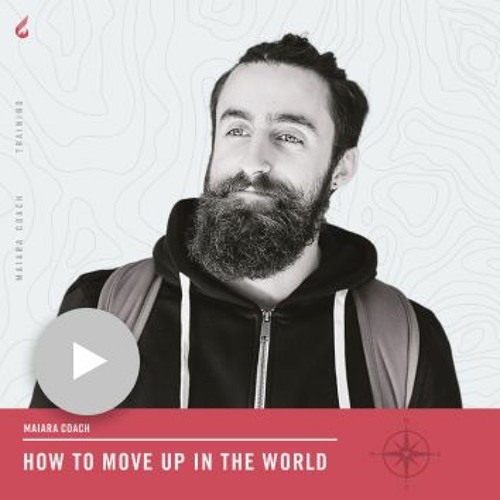 Week 16. How To Move Up In The World.