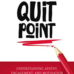 Read KINDLE 📒 Quit Point: Understanding Apathy, Engagement, and Motivation in the Cl