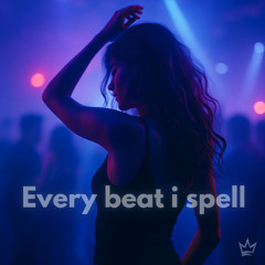 Every beat I spell