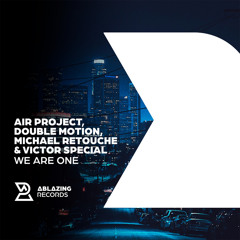 Air Project, Double Motion, Michael Retouche & Victor Special - We Are One