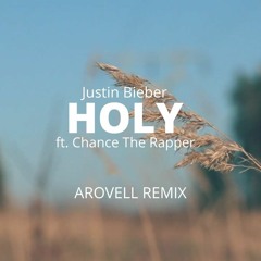 Justin Bieber- Holy Ft. Chance The Rapper (Arovell Remix)