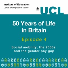 50 Years of Life in Britain - Social mobility, the 2000s and the gender pay gap