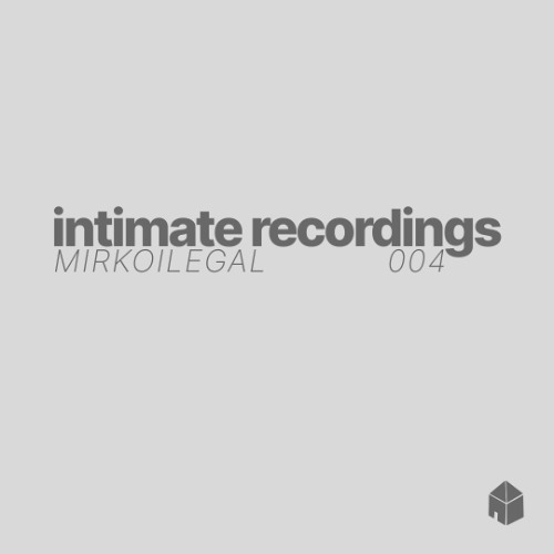 INTIMATE RECORDINGS 004 MIRKOILEGAL