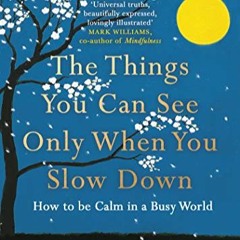 READ/DOWNLOAD! The Things You Can See Only When You Slow Down: How to be Calm in a Busy World FULL B