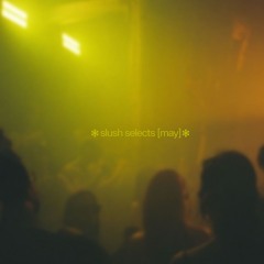 slush•selects [may]