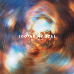 Soothe My Soul - Nebula Drift
