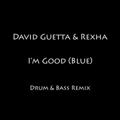 David Guetta & Bebe Rexha - I'm Good (Blue) - Drum & Bass Remix