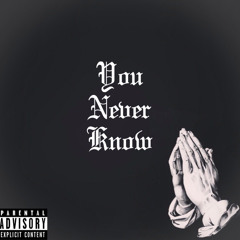 You Never Know (Feat. 1Life)