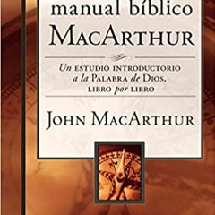 READ/DOWNLOAD$@ El manual bíblico MacArthur: Un estudio introductorio a la Palabra de Dios, libro po