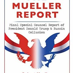 [VIEW] KINDLE 📌 The Mueller Report: Final Special Counsel Report of President Donald