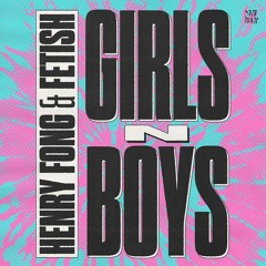 Henry Fong & FETISH - Girls N Boys