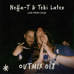 OUTMIX018: Neffa-T & Teki Latex [Live From OO25]