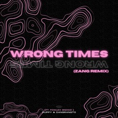 PUPPY & DANGRANGTO - WRONG TIMES (ZANG REMIX)