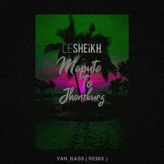 Le Sheikh - MPT to JHB ( YAN BASS Remix )