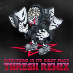 Radiohead - Everything in its Right Place (THRESH REMIX)
