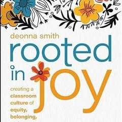@Textbook! Rooted in Joy: Creating a Classroom Culture of Equity, Belonging, and Care BY: Deon