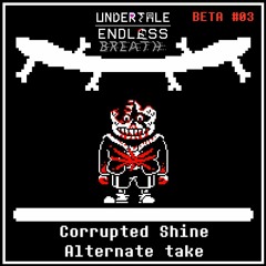 Endless Breath BETA -Corrupted Shine ALT