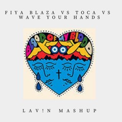 Fiya Blaza vs Toca vs Wave Your Hands  (LAV!N Mashup)