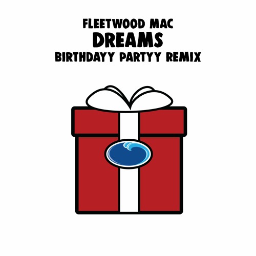 Fleetwood Mac - Dreams (Birthdayy Partyy Remix)