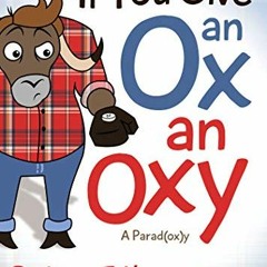 [READ] [KINDLE PDF EBOOK EPUB] If You Give an Ox an Oxy: A Parod(ox)y by  Dr. Laura E. Happe PharmD