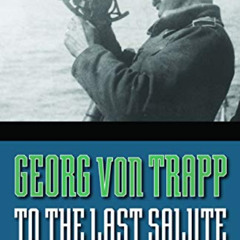 [Access] EBOOK ✏️ To the Last Salute: Memories of an Austrian U-Boat Commander by  Ge