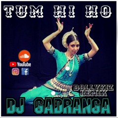 Tum Hi Ho Dj GadRaGa Remix( BOLLYKIZ )- 2020