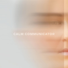 Calm Communicator - OUT NOW