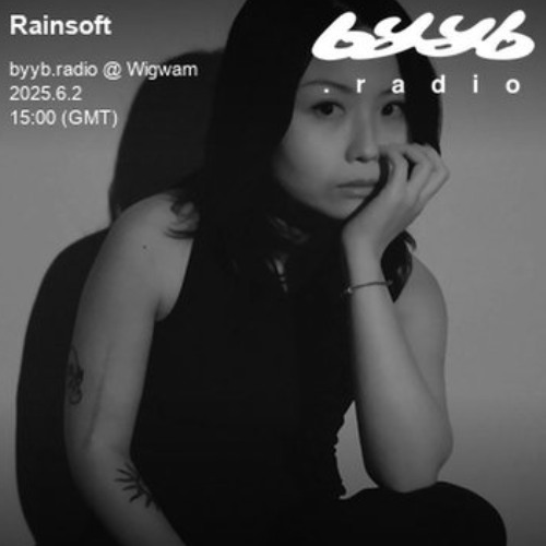 Rainsoft @ byyb.radio | byyb.radio @ wigwam | Jun.02 2025