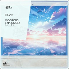Flashx - Vigorous Explosion!