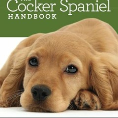 [READ] [EPUB KINDLE PDF EBOOK] The Cocker Spaniel Handbook: The Essential Guide For N