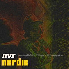 Nerd1k- Nvr Would Do (Prod Cell40 X T3rps X Emmetpaine) [444 exclusive]