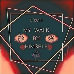 My Walk By Himself