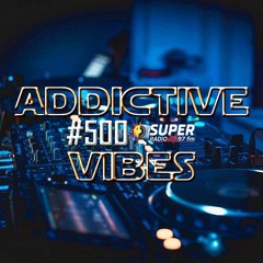 Addictive Vibes #500 by Deejay Jeddy (Super Radio 97FM)