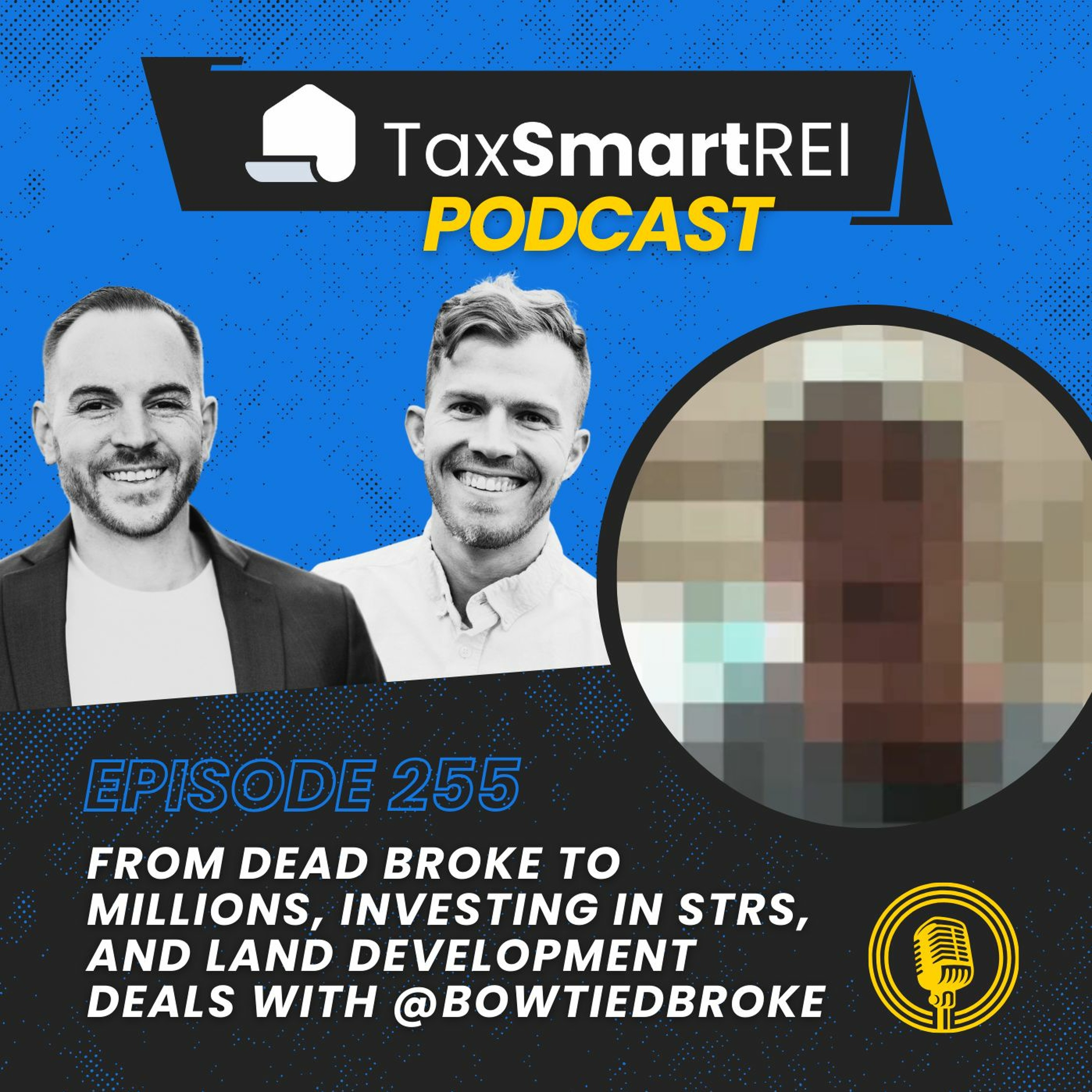 255. From Dead Broke to Millions, Investing in STRs, and Land Development Deals with @BowTiedBroke