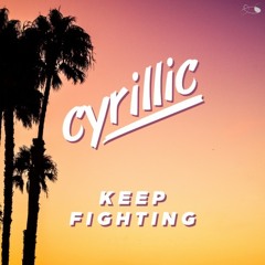 Cyrillic - Keep Fighting