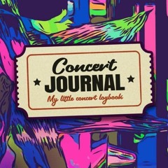 read book My Concert Journal - Concert Ticket Album and Logbook: Organize the Memories of your F