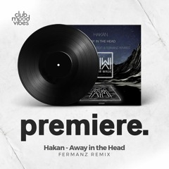 PREMIERE: Hakan - Away In The Head (Fermanz Remix) [Mirror Walk]